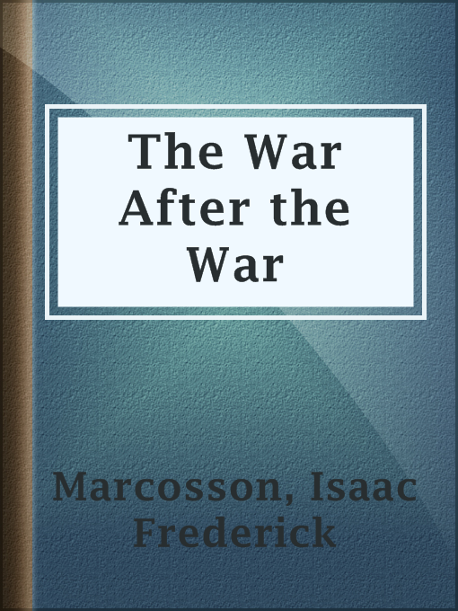 Title details for The War After the War by Isaac Frederick Marcosson - Available